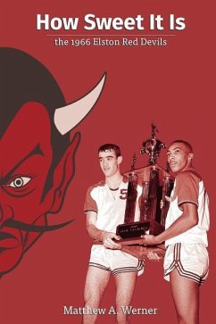 How Sweet It Is: the 1966 Elston Red Devils - Werner, Matthew A.