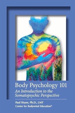 Body Psychology 101: An Introduction to the Somatopsychic Perspective - Lmt, Shane
