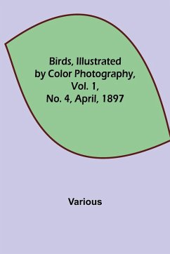 Birds, Illustrated by Color Photography, Vol. 1, No. 4, April, 1897 - Various