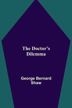 The Doctor's Dilemma - Bernard Shaw, George