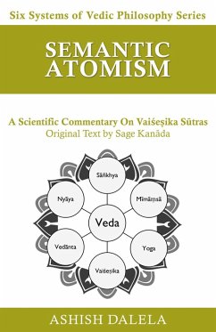 Semantic Atomism: A Scientific Commentary on Vaise¿ika Sutras (Six Systems of Vedic Philosophy, #6) (eBook, ePUB) - Dalela, Ashish