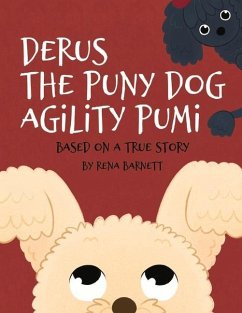 Derus the Puny Dog Agility Pumi: Based on a True Story - Barnett, Rena