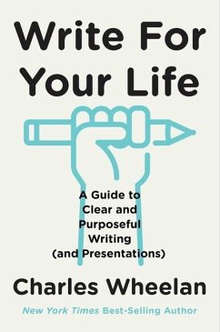 Write for Your Life - A Guide to Clear and Purposeful Writing (and Presentations)