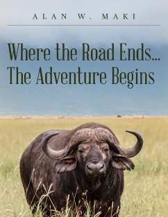 Where the Road Ends... The Adventure Begins - Maki, Alan W.