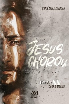 Jesus chorou (eBook, ePUB) - Cardoso, Célia Alves