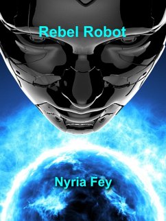 Rebel Robot (eBook, ePUB) - Fey, Nyria