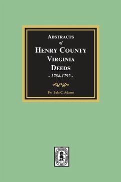 Abstracts of Deeds Henry County, Virginia 1784-1792. (Volume #2) - Adams, Lela