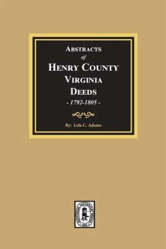 Abstracts of Deeds Henry County, Virginia 1792-1805. (Volume #3) - Adams, Lela