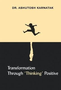 Transformation through 'Thinking' Positive - Karnatak, Ashutosh