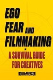 Ego, Fear and Filmmaking: A Survival Guide for Creatives