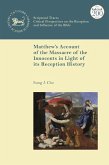 Matthew's Account of the Massacre of the Innocents in Light of its Reception History (eBook, PDF) Matthew's Account of the Massacre of the Innocents in Light of its Reception History (eBook, PDF)