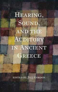 Hearing, Sound, and the Auditory in Ancient Greece - Gordon, Jill