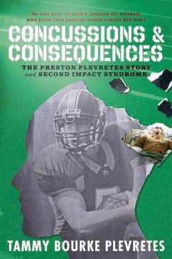 Concussions & Consequences: The Preston Plevretes Story and Second Impact Syndrome - Plevretes, Tammy Bourke