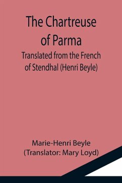 The Chartreuse of Parma; Translated from the French of Stendhal (Henri Beyle) - Beyle, Marie-Henri