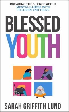 Blessed Youth: Breaking the Silence about Mental Health with Children and Teens - Lund, Sarah Griffith