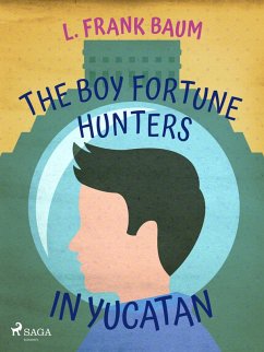 The Boy Fortune Hunters in Yucatan (eBook, ePUB) - Baum, L. Frank.