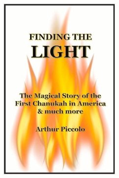 Finding the Light: The Magical Story of the First Chanukah in America & Much More - Piccolo, Arthur