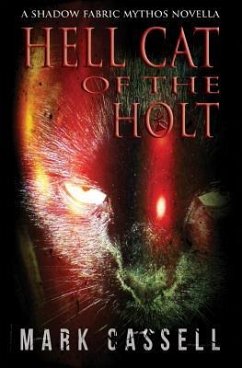 Hell Cat of the Holt (a novella): supernatural horror in the Shadow Fabric mythos - Cassell, Mark
