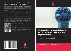 Comunicar em público: a arte de falar, convencer e persuadir - Kabwit Muyej, Andre_s Jacques