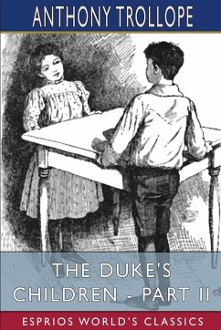 The Duke's Children - Part II (Esprios Classics) - Trollope, Anthony