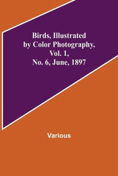 Birds, Illustrated by Color Photography, Vol. 1, No. 6, June, 1897 - Various