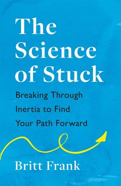 The Science of Stuck: Breaking Through Inertia to Find Your Path Forward (eBook, ePUB) - Frank, Britt