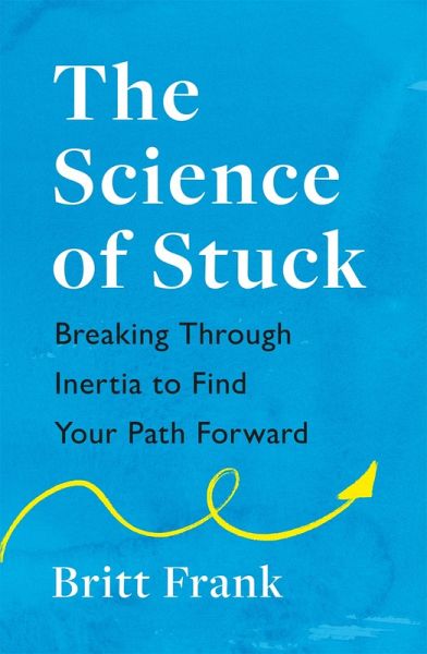 The Science of Stuck: Breaking Through Inertia to Find Your Path Forward (eBook, ePUB) The Science of Stuck: Breaking Through Inertia to Find Your Path Forward (eBook, ePUB)