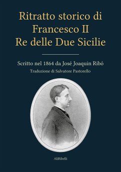 Ritratto storico di Francesco II Re delle Due Sicilie (eBook, ePUB) - Joaquin Ribó, José