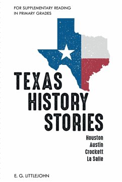 Texas History Stories; Houston, Austin, Crockett, La Salle - Littlejohn, E. G.