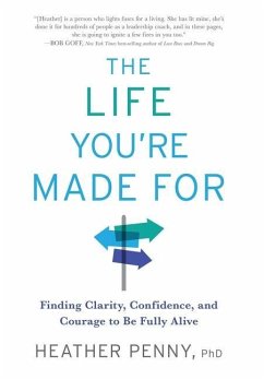 The Life You're Made For: Finding Clarity, Confidence, and Courage to be Fully Alive - Penny, Heather