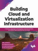 Building Cloud and Virtualization Infrastructure: A Hands-on Approach to Virtualization and Implementation of a Private Cloud Using Real-time Use-cases (English Edition) (eBook, ePUB)