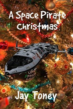 A Space Pirate Christmas (Space Rogue, #0.7) (eBook, ePUB) - Toney, Jay