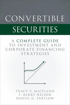 Convertible Securities: A Complete Guide to Investment and Corporate Financing Strategies - Maitland, Tracy V; Nelson, F Barry; Partlow, Daniel