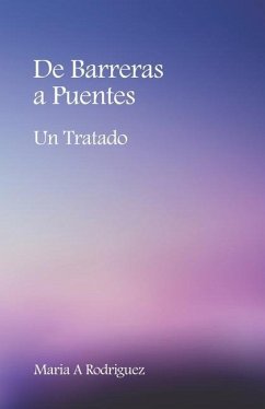 De Barreras a Puentes: Un Tratado - Rodriguez, Maria A.