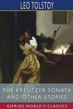 The Kreutzer Sonata and Other Stories (Esprios Classics) - Tolstoy, Leo