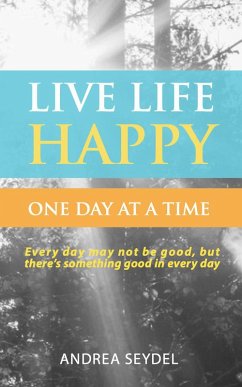 Live Life Happy: One Day at a Time (eBook, ePUB) - Seydel, Andrea