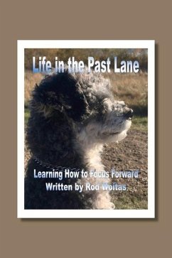 Life in the Past Lane: Learning How to Focus Forward - Woitas, Rod