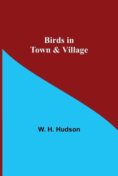 Birds in Town & Village - H. Hudson, W.