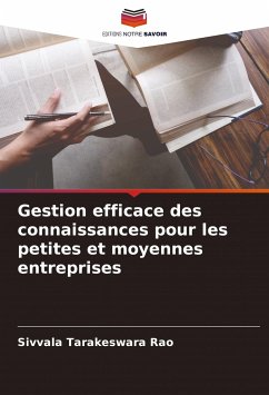 Gestion efficace des connaissances pour les petites et moyennes entreprises - Tarakeswara Rao, Sivvala