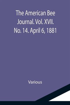 The American Bee Journal. Vol. XVII. No. 14. April 6, 1881 - Various