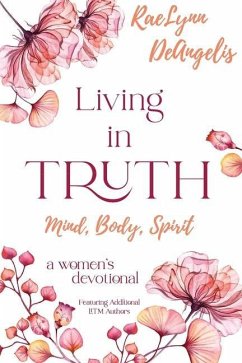 Living in Truth Mind, Body, Spirit: A Daily Devotional for Christian Women - Moore, Melody; Jolliffe, Tanya; Davidson, Kimberly