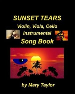 Sunset Tears Violin, Viola, Cello Instrumental Song Book: Violin viola Cello, Religious Sad Church Instrumental Easy Fun Ensemble - Taylor, Mary