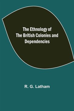 The Ethnology of the British Colonies and Dependencies - G. Latham, R.