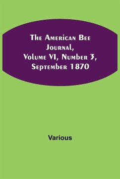 The American Bee Journal, Volume VI, Number 3, September 1870 - Various