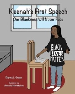 Keenah's First Speech: Our Blackness Will Never Fade - Grayer Ph. D., Dianna L.