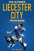 The Ultimate Leicester City FC Trivia Book