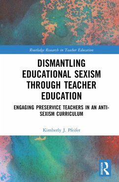 Dismantling Educational Sexism through Teacher Education (eBook, ePUB) - Pfeifer, Kimberly J.