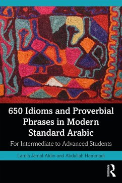 650 Idioms and Proverbial Phrases in Modern Standard Arabic (eBook, PDF) - Jamal-Aldin, Lamia; Hammadi, Abdullah