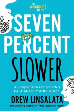Seven Percent Slower - A Simple Trick For Moving Past Anxiety And Stress - Linsalata, Drew