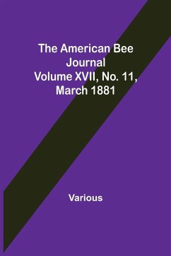 The American Bee Journal. Volume XVII No. 11, March 1881 - Various